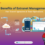 Benefits of Extranet Management for Travel Agencies & Tour Operators